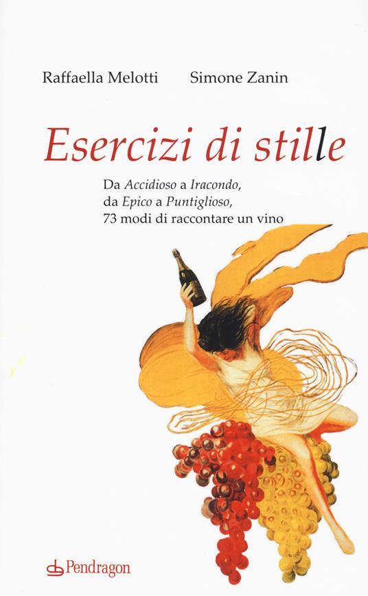 Esercizi di stile. Da «accidioso» a «iracondo», da «epico» a «puntiglioso», 73 modi di raccontare un vino - Raffaella Melotti,Simone Zanin - copertina