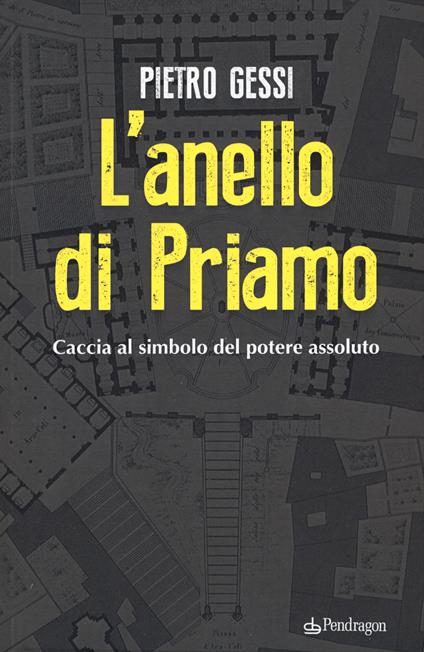 L'anello di Priamo. Caccia al simbolo del potere assoluto - Pietro Gessi - copertina