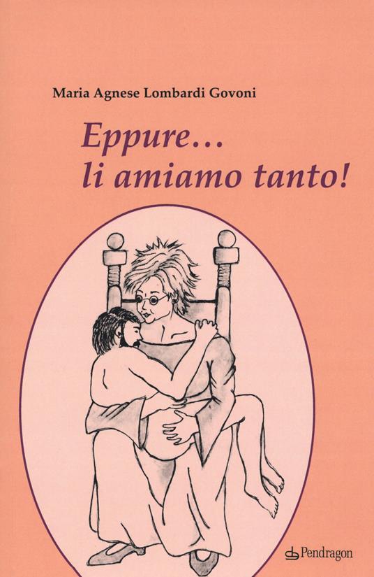 Eppure li amiamo tanto - Maria Agnese Lombardi Govoni - copertina