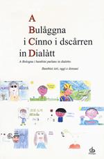 A Bulaåggna i cínno i dsczårren in dialàtt. A Bologna i bambini parlano in dialetto. Bambini ieri, oggi e domani