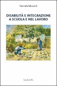 Disabilità e integrazione a scuola e nel lavoro - Corrado Muscarà - copertina