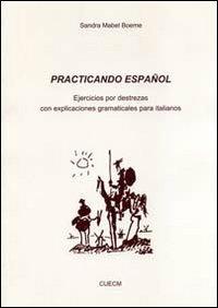 Practicando español. Ejercicios por destrezas con explicationes gramaticales para italianos - Sandra M. Boeme - copertina