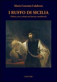 I Ruffo di Sicilia. Politica, arte e scienza nel Seicento meridionale - Maria Concetta Calabrese - copertina