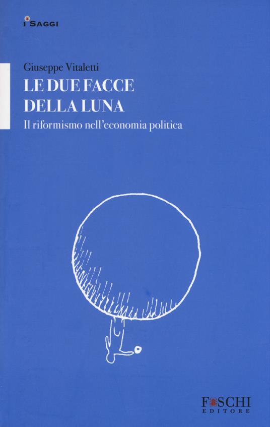 Le due facce della luna. Il riformismo nell'economia politica - Giuseppe Vitaletti - copertina