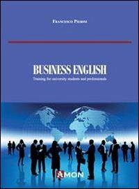 Business english. Training for University strudents and professionals - Francesco Pierini - copertina