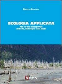 Ecologia applicata. Per un uso consapevole dell'aria, dell'acqua e del suolo - Roberto Bargagli - copertina