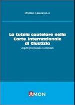 La tutela cautelare nella Corte internazionale di giustizia. Aspetti processuali e comparati