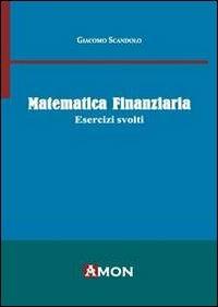 Matematica finanziaria. Esercizi svolti - Giacomo Scandolo - copertina