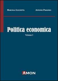 Politica economica. Vol. 1 - Marcella Lucchetta,Antonio Paradiso - copertina
