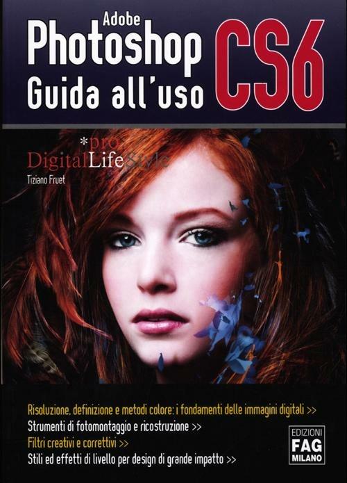 Adobe photoshop CS6. Guida all'uso. Ediz. illustrata - Tiziano Fruet - copertina