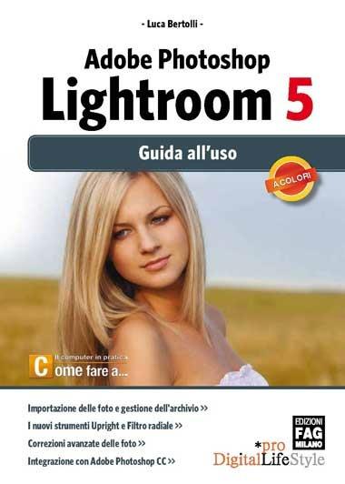 Adobe photoshop. Lightroom 4. Guida all'uso - Luca Bertolli - copertina
