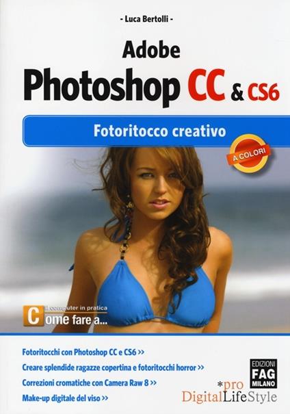 Adobe photoshop CC & CS6. Fotoritocco creativo - Luca Bertolli - copertina
