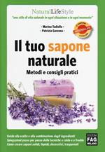 Il tuo sapone naturale. Metodi e consigli pratici. Ediz. illustrata