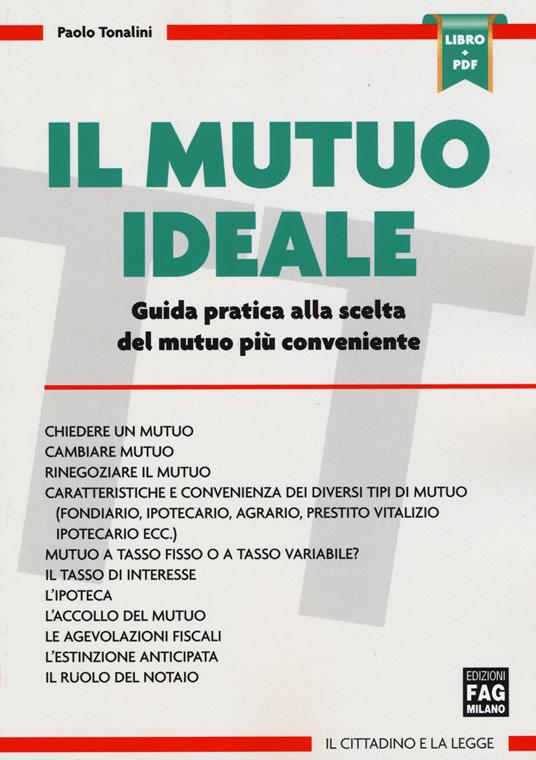 Il mutuo ideale. Guida pratica alla scelta del mutuo più conveniente. Con aggiornamento online - Paolo Tonalini - copertina