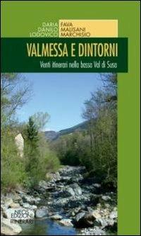 Valmessa e dintorni. Venti itinerari nella bassa Val di Susa - Daria Fava,Danilo Malisani,Lodovico Marchisio - copertina