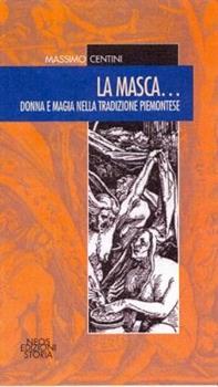 Libro La masca... Donna e magia nella tradizione piemontese Massimo Centini