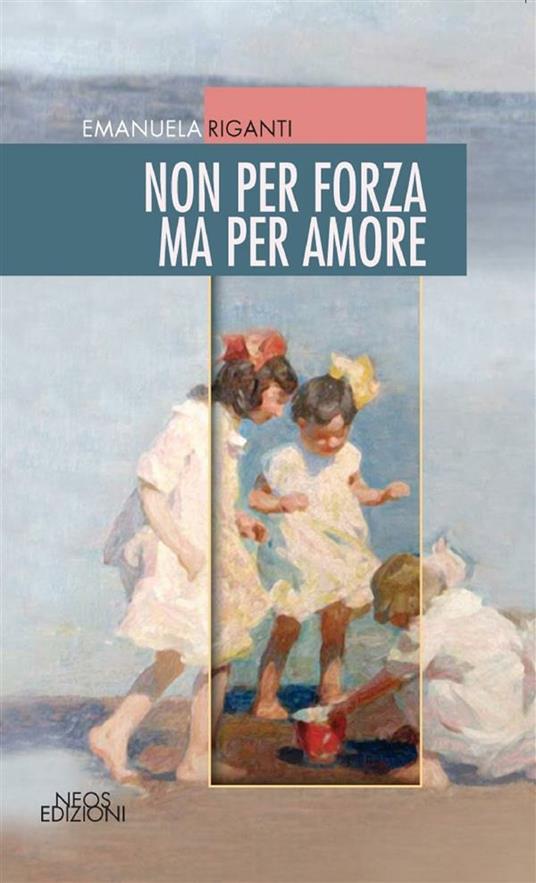 Non per forza ma per amore - Emanuela Riganti - ebook