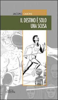 Il destino è solo una scusa - Jacopo Casoni - copertina