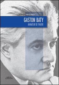 Gaston Baty. Animateur de theatre - Cristina Trinchero - copertina