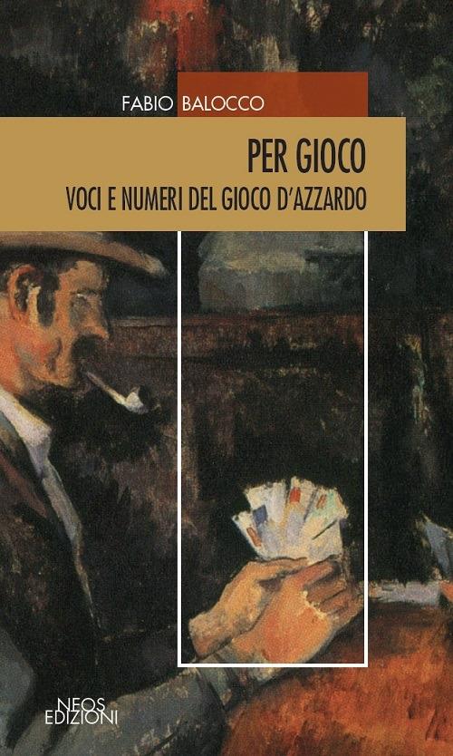 Per gioco. Voci e numeri del gioco d'azzardo - Fabio Balocco - copertina