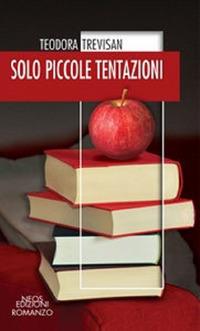 Solo piccole tentazioni - Teodora Trevisan - Libro - Neos Edizioni 