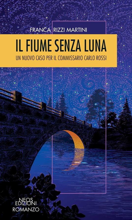 Il fiume senza luna. Un nuovo caso per il commissario Carlo Rossi - Franca Rizzi Martini - copertina