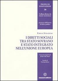 I diritti sociali tra Stato sovrano e Stato integrato nell'Unione Europea - Emilia Straziuso - copertina