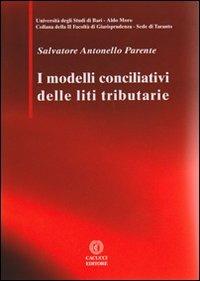 I modelli conciliativi delle liti tributarie - Salvatore Antonello Parente - copertina