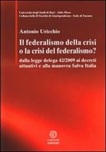Il federalismo della crisi o la crisi del federalismo. Dalla legge delega 42/2009 ai decreti attuativi e alla manovra Salva Italia