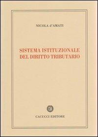 Sistema istituzionale del diritto tributario - Nicola D'Amati - copertina