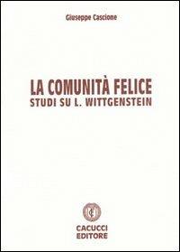 La comunità felice. Studi su L. Wittgenstein - Giuseppe Cascione - copertina