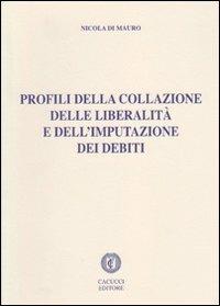Profili della collazione delle liberalità e dell'imputazione dei debiti - Nicola Di Mauro - copertina