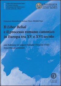 Il liber Belial e il processo romano-canonico in Europa tra XV e XVI secolo. Con l'edizione in volgare italiano (Venezia 1544) trascritta e annotata - Francesco Mastroberti,Stefano Vinci,Michele Pepe - copertina