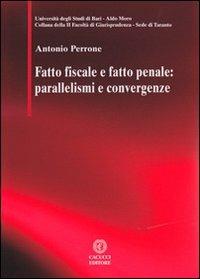Fatto fiscale e fatto penale. Parallelismi e convergenze - Antonio Perrone - copertina