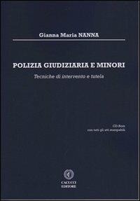 Polizia giudiziaria e minori. Tecniche di intervento e tutela. Con CD-ROM - Gianna Maria Nanna - copertina