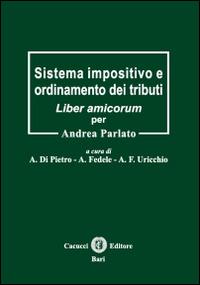 Sistema impositivo e ordinamento dei tributi. Liber amicorum per Andrea Parlato - copertina