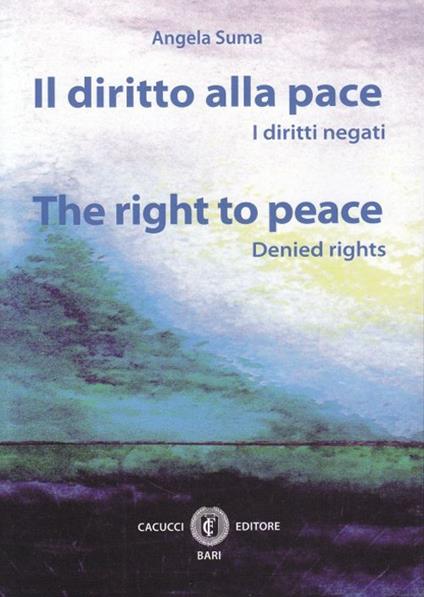 Il diritto alla pace. I diritti negati. Ediz. italiana e inglese - Angela Suma - copertina