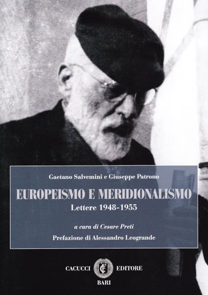 Europeismo e meridionalismo. Gaetano Salvemini e Giuseppe Patrono. Lettere 1948-1955 - copertina