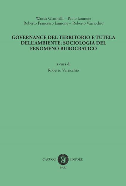 Governance del territorio e tutela dell'ambiente: sociologia del fenomeno burocratico - Wanda Giannelli,Paolo Iannone,Roberto F. Iannone - copertina