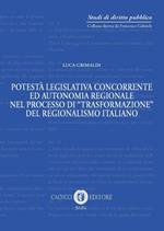 Potestà legislativa concorrente ed autonomia regionale nel processo di «trasformazione» del regionalismo italiano. Nuova ediz.
