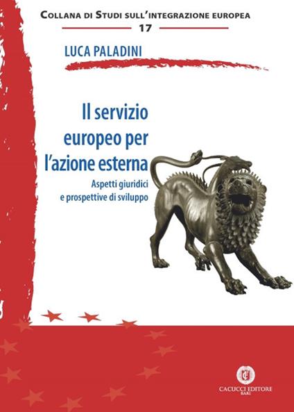 Il servizio europeo per l'azione esterna. Aspetti giuridici e prospettive di sviluppo - Luca Paladini - copertina
