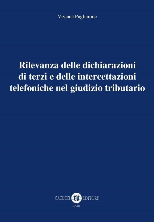 Rilevanza delle dichiarazioni di terzi e delle intercettazioni telefoniche nel giudizio tributario - Viviana Pagliarone - copertina