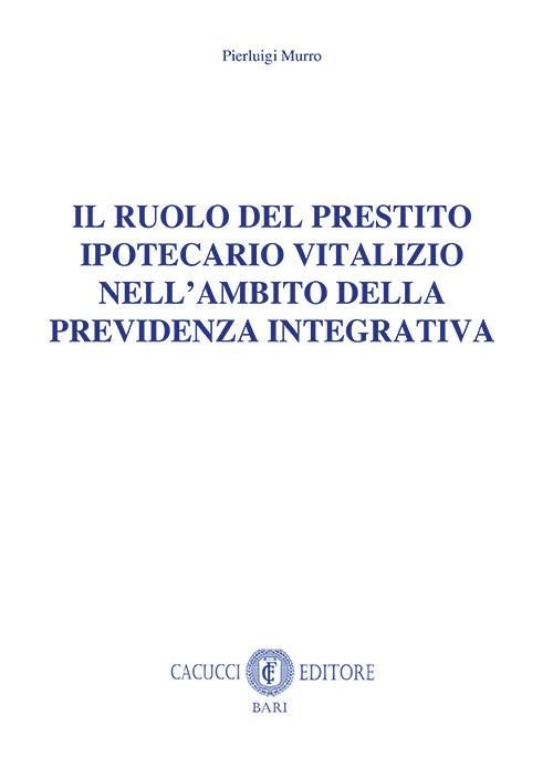 Il ruolo del prestito ipotecario vitalizio nell'ambito della previdenza integrativa. Nuova ediz. - Pierluigi Murro - copertina