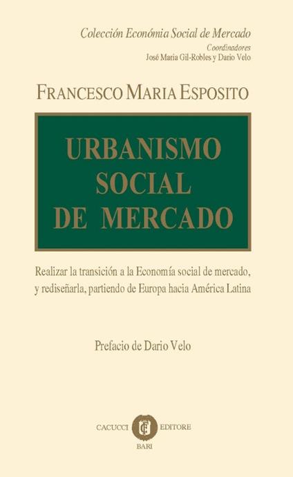 Urbanismo social de mercado. Realizar la transición a la economía social de mercado, y rediseñarla, partiendo de Europa hacia América Latina. Nuova ediz. - Francesco Maria Esposito - copertina