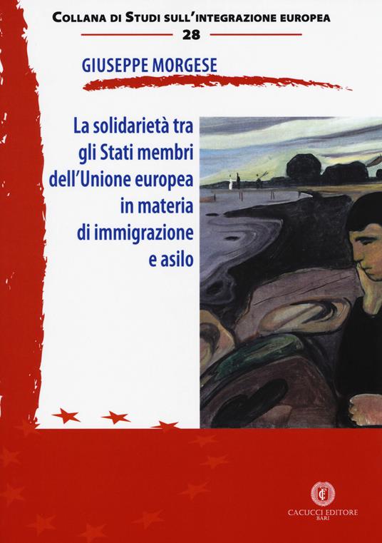 La solidarietà tra gli Stati membri dell'Unione europea in materia di immigrazione e asilo - Giuseppe Morgese - copertina