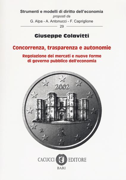 Concorrenza, trasparenza e autonomie. Regolazione dei mercati e nuove forme di governo pubblico dell'economia - Giuseppe Colavitti - copertina