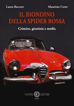 Il biondino della spider rossa. Crimine, giustizia e media