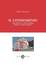Il condominio. Disciplina e contenzioso dopo la legge 220/2012. Nuova ediz.