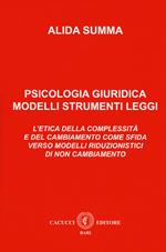Psicologia giuridica. Modelli, strumenti, leggi. L'etica della complessità e del cambiamento come sfida verso modelli riduzionistici di non cambiamento