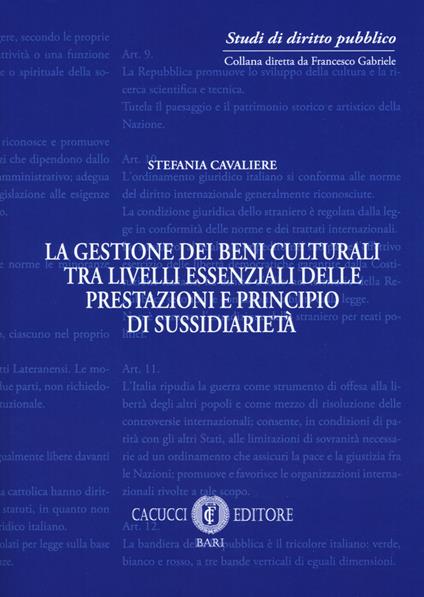 La gestione dei beni culturali tra livelli essenziali delle prestazioni e principio di sussidiarietà - Stefania Cavaliere - copertina